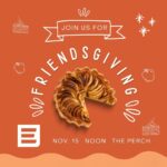 Join us for Friendsgiving Nov. 15 at noon in the Perch. Picture of sliced pie and efactory logo.