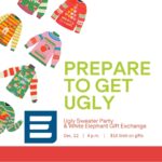 Prepare to get ugly at our Ugly Sweater Party and White Elephant Gift Exchange Dec. 12 at 4 p.m. $10 limit on gifts. Cartoon ugly sweaters decorate the image with efactory logo.