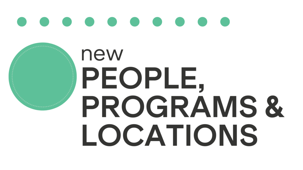 New people, programs and locations