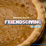 Pumpkin Pie with Member Social Friendsgiving written across it