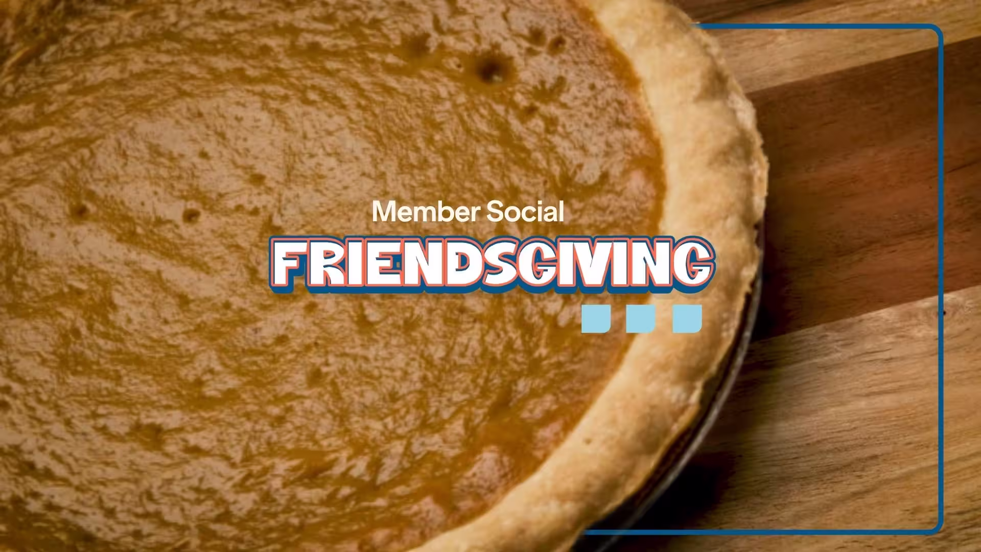 Pumpkin Pie with Member Social Friendsgiving written across it